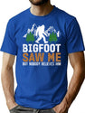 Funny Bigfoot Saw Me But Nobody Believes Him T-Shirt for Men & Women, T-Shirts Graphic Tee - Blue