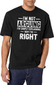 Funny Humor Saying- I'M Not Arguing I'M Just Explaining Why I'M Right T-Shirt for Men & Women, T-Shirts Graphic Tee - White