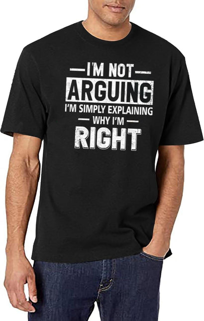Funny Humor Saying- I'M Not Arguing I'M Just Explaining Why I'M Right T-Shirt for Men & Women, T-Shirts Graphic Tee - Black