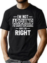 Funny Humor Saying- I'M Not Arguing I'M Just Explaining Why I'M Right T-Shirt for Men & Women, T-Shirts Graphic Tee - Green