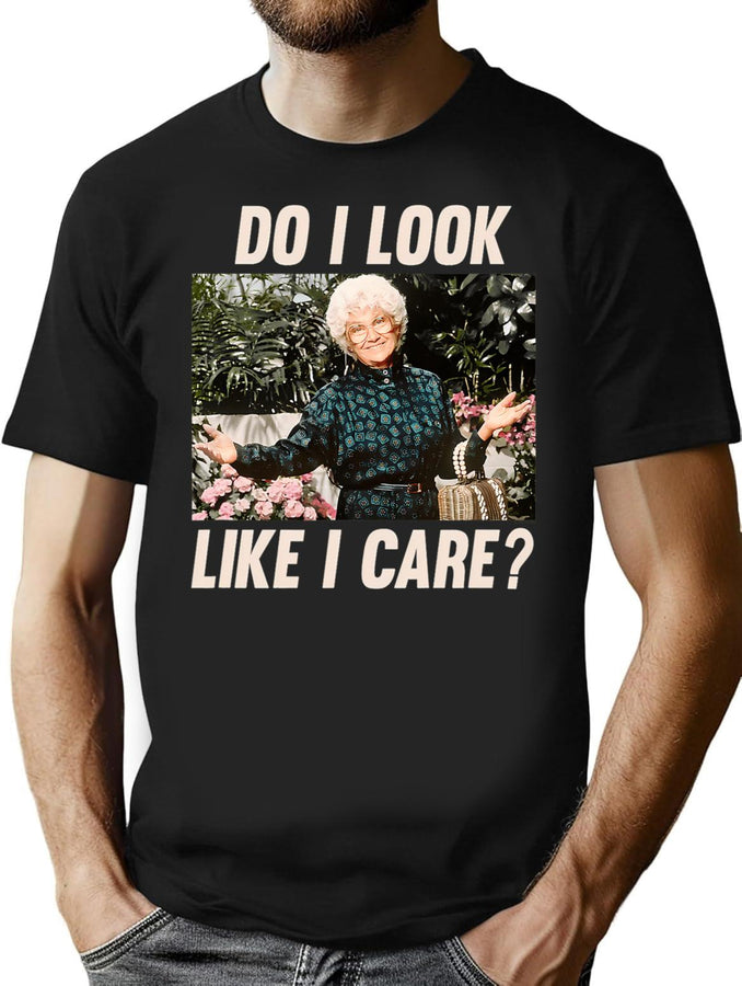 Golden Girls - Do I Look Like I Care T-Shirt for Men & Women, T-Shirts Graphic Tee - Black