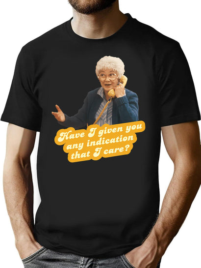 Have I Given You Any Indication I Care Sophia The Golden Girls T-Shirt for Men & Women, T-Shirts Graphic Tee - Black