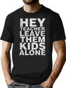 Hey Teacher Leave Them Kids Alone T-Shirt for Men & Women, T-Shirts Graphic Tee - Black