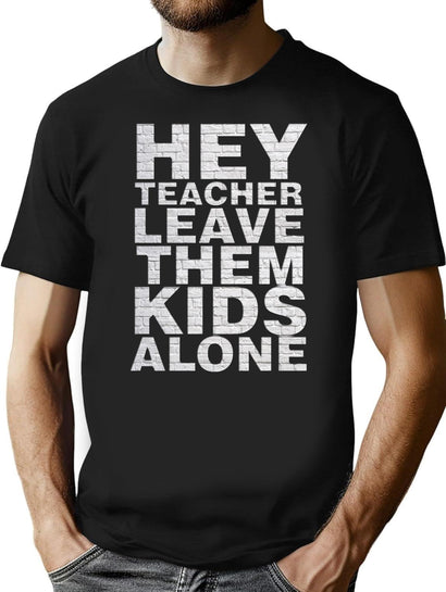 Hey Teacher Leave Them Kids Alone T-Shirt for Men & Women, T-Shirts Graphic Tee - Black
