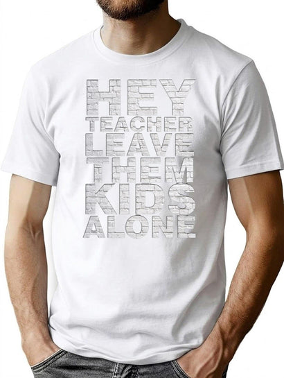 Hey Teacher Leave Them Kids Alone T-Shirt for Men & Women, T-Shirts Graphic Tee - Black