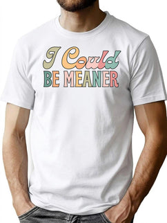 I Could Be Meaner Funny Meme Retro Vintage T-Shirt for Men & Women, T-Shirts Graphic Tee - Black