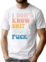 I Don'T Know Shit About Fuck (1) T-Shirt for Men & Women, T-Shirts Graphic Tee - White