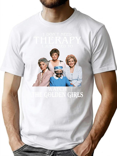 I Don'T Need Therapy I Just Need To Watch The Golden Girls T-Shirt for Men & Women, T-Shirts Graphic Tee - Black