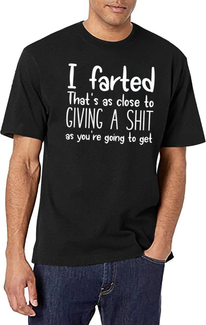 I Farted That's As Close to Giving A Shit Black T-Shirt - Black