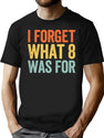 I Forget What 8 was for Black T-Shirt - Black