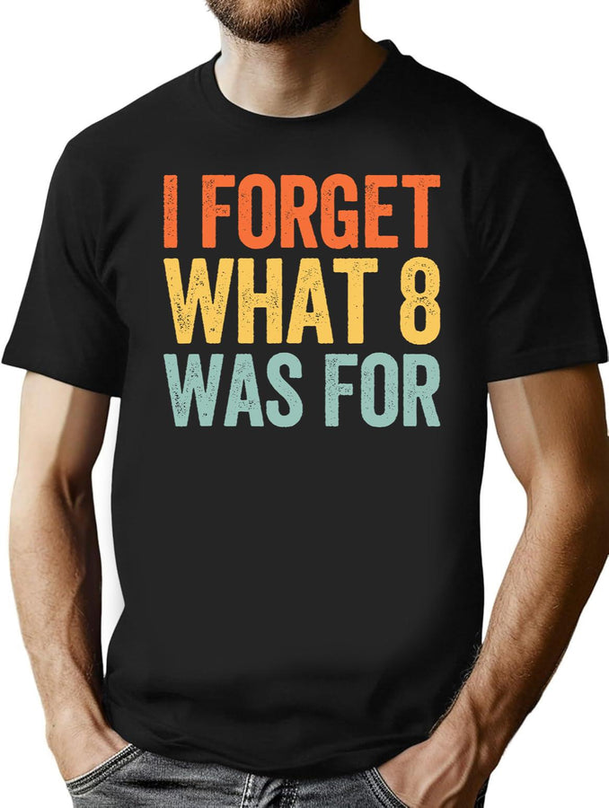 I Forget What 8 was for Black T-Shirt - Black
