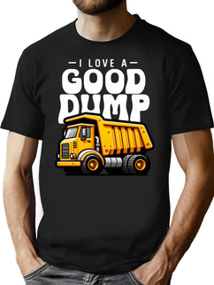 I Love A Good Dump Funny Dump Truck Saying T-Shirt for Men & Women, T-Shirts Graphic Tee - Black