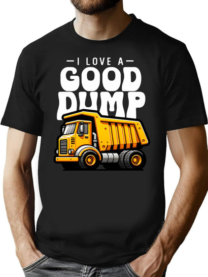 I Love A Good Dump Funny Dump Truck Saying T-Shirt for Men & Women, T-Shirts Graphic Tee - Black
