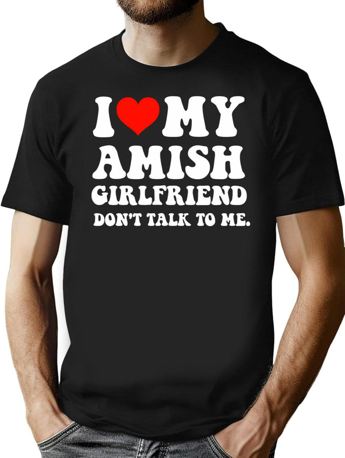 I Love My Amish Girlfriend Don'T Talk To Me T-Shirt for Men & Women, T-Shirts Graphic Tee - Black