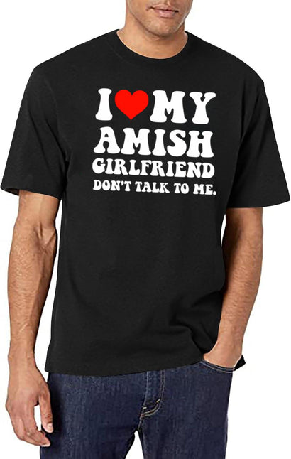 I Love My Amish Girlfriend Don'T Talk To Me T-Shirt for Men & Women, T-Shirts Graphic Tee - Black