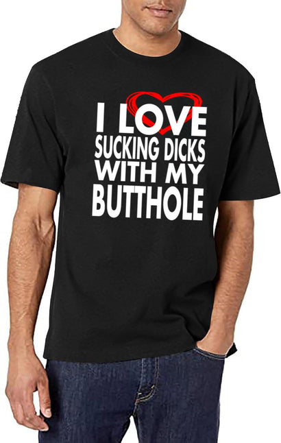 I Love Sucking Dicks with My Butthole Black T-Shirt - Black