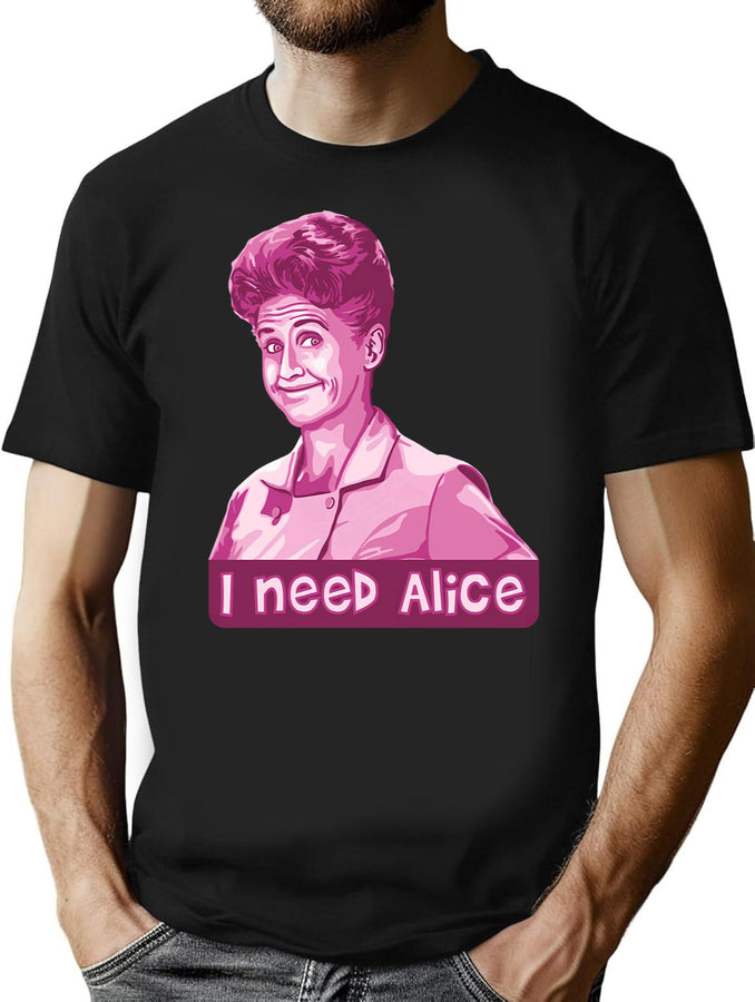I Need Alice T-Shirt for Men & Women, T-Shirts Graphic Tee - Black