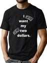 I Want My Two Dollars T-Shirt for Men & Women, T-Shirts Graphic Tee - Green