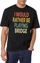 I Would Rather Be Playing Bridge T-Shirt for Men & Women, T-Shirts Graphic Tee - White