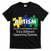 It's A Different Operating System Autism Awareness, Autism Puzzle T-Shirt