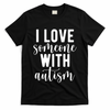 I Love Someone With Autism T-Shirt