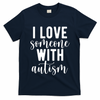 I Love Someone With Autism T-Shirt