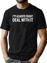 I'M Always Right - Deal With It T-Shirt for Men & Women, T-Shirts Graphic Tee - Green