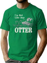 I'M Not Like Any Otter Dks T-Shirt for Men & Women, T-Shirts Graphic Tee - Green