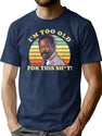 I'M Too Old For This Sht Worn T-Shirt for Men & Women, T-Shirts Graphic Tee - Navy