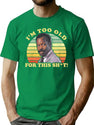 I'M Too Old For This Sht Worn T-Shirt for Men & Women, T-Shirts Graphic Tee - Green