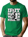 If It Bleeds We Can Kill It T-Shirt for Men & Women, T-Shirts Graphic Tee - Green