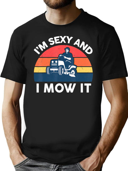 Im Sexy And I Mow I Lawn Mowing Funny Lawn Mower T-Shirt for Men & Women, T-Shirts Graphic Tee - Black