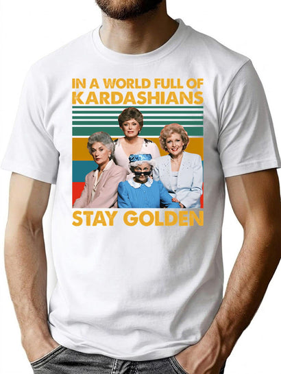 In The World Full Of Kardashians Stay Golden Vintage T-Shirt for Men & Women, T-Shirts Graphic Tee - Black