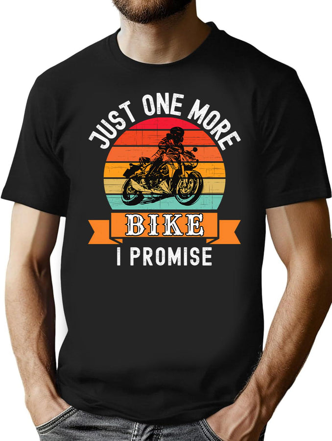 Just One More Bike I Promise (Funny Biker Gift) T-Shirt for Men & Women, T-Shirts Graphic Tee - Black