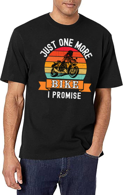 Just One More Bike I Promise (Funny Biker Gift) T-Shirt for Men & Women, T-Shirts Graphic Tee - Black