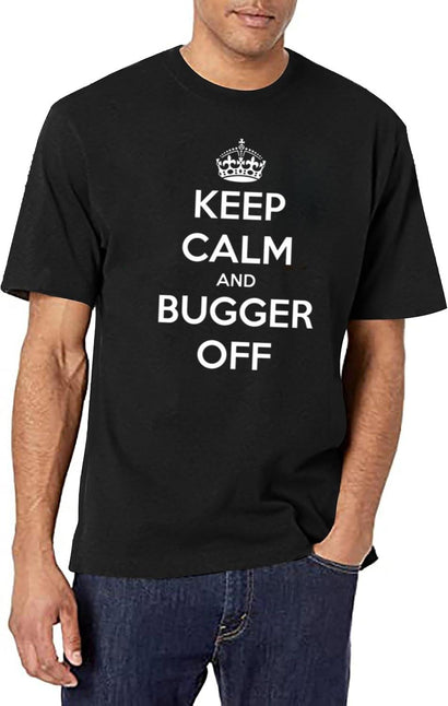 Keep Calm And Bugger Off T-Shirt for Men & Women, T-Shirts Graphic Tee - Black