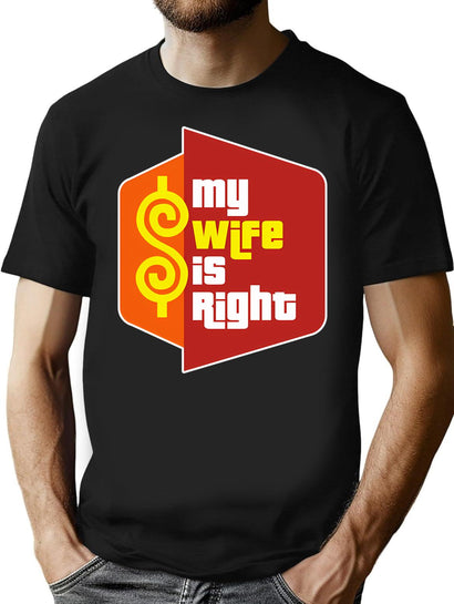 My Wife Is Right T-Shirt for Men & Women, T-Shirts Graphic Tee - Black