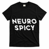 Neurospicy ADHD Autism Neurodiversity Neurodivergent T-Shirt