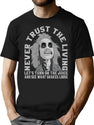 Never Trust The Living Turn On The Juice And See What Shakes Loose T-Shirt for Men & Women, T-Shirts Graphic Tee - Black