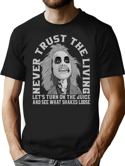 Never Trust The Living Turn On The Juice And See What Shakes Loose T-Shirt for Men & Women, T-Shirts Graphic Tee - Black