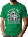Never Trust The Living Turn On The Juice And See What Shakes Loose T-Shirt for Men & Women, T-Shirts Graphic Tee - Green