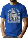 Never Trust The Living Turn On The Juice And See What Shakes Loose T-Shirt for Men & Women, T-Shirts Graphic Tee - Blue