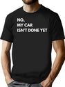 No My Car Isn'T Done Yet Funny Design T-Shirt for Men & Women, T-Shirts Graphic Tee - Black