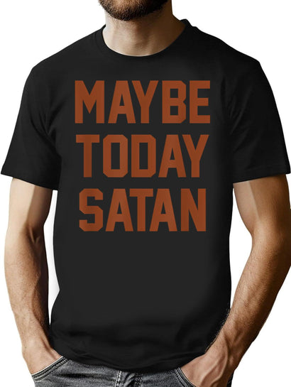 Ok Maybe Today Satan (1) T-Shirt for Men & Women, T-Shirts Graphic Tee - Black