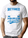 Retired 2021 Not My Problem Anymore Funny Retirement Gift T-Shirt for Men & Women, T-Shirts Graphic Tee - White