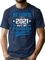 Retired 2021 Not My Problem Anymore Funny Retirement Gift T-Shirt for Men & Women, T-Shirts Graphic Tee - Navy