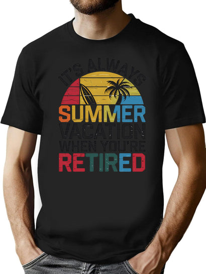 Retirement It'S Always Summer Vacation When You'Re Retired T-Shirt for Men & Women, T-Shirts Graphic Tee - Black