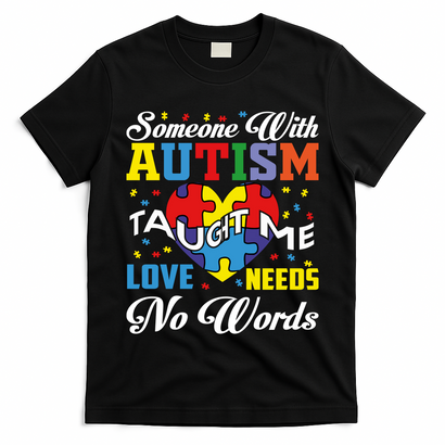 Someone With Autism Taugh Me Love Needs No Word Autism Awareness Month T-Shirt