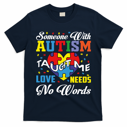 Someone With Autism Taugh Me Love Needs No Word Autism Awareness Month T-Shirt