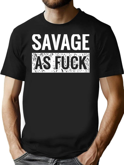 Savage As Fuck Vintage Distressed Offensive Funny T-Shirt for Men & Women, T-Shirts Graphic Tee - Black
